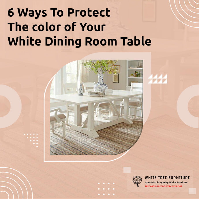 6 Ways To Protect The Color of Your White Dining Room Table