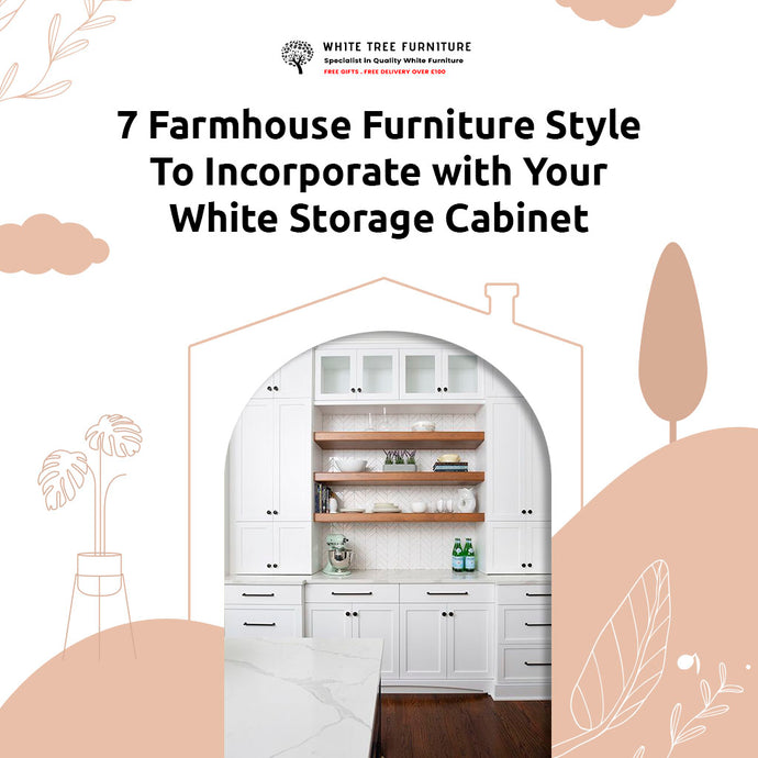 7 Farmhouse Furniture Style To Incorporate with Your White Storage Cabinet