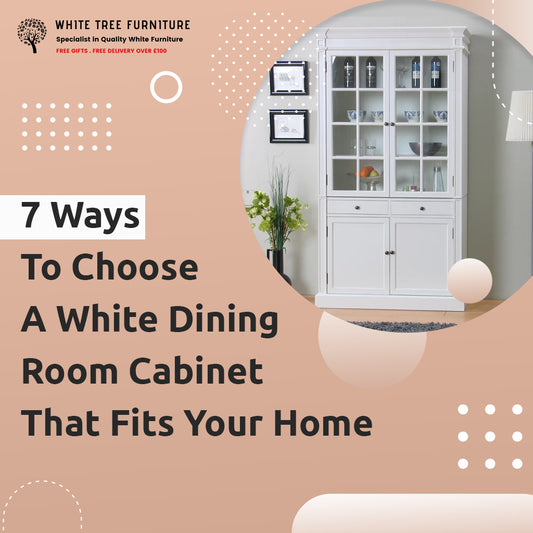 7 Ways To Choose A White Dining Room Cabinet That Fits Your Home