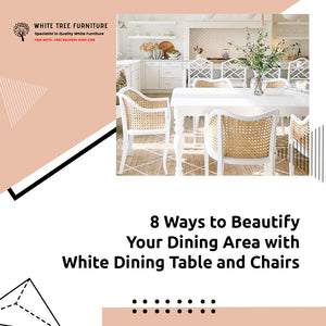 8 Ways to Beautify Your Dining Area with White Dining Table and Chairs