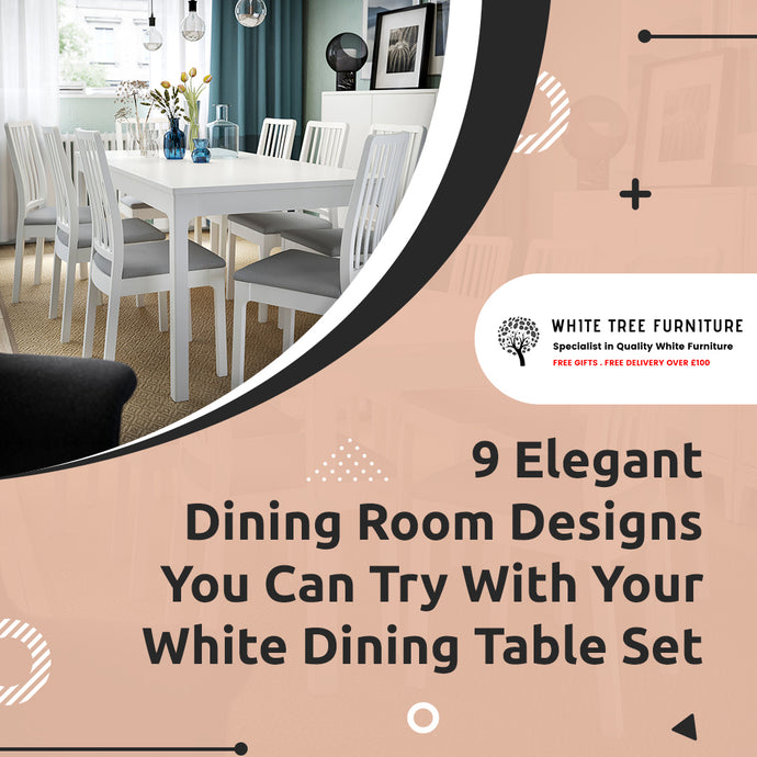 9 Elegant Dining Room Designs You Can Try With Your White Dining Table Set