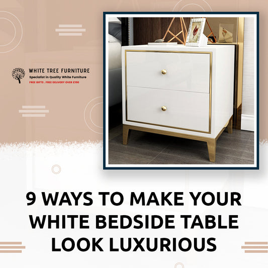 9 Ways To Make Your White Bedside Table Look Luxurious