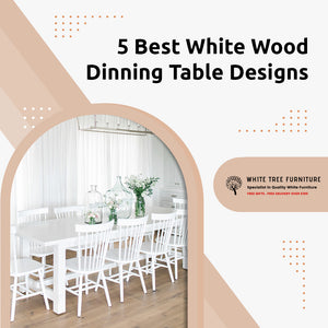 5 Best White Wood Dining Table Designs