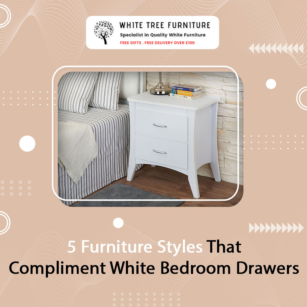 5 Furniture Styles That Compliment White Bedroom Drawers