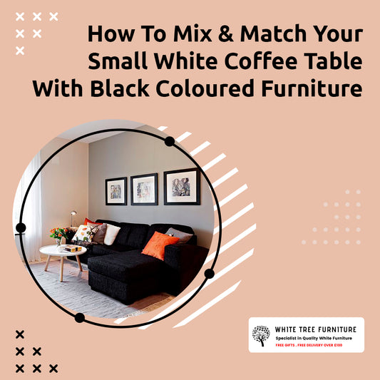 How to Mix & Match Your Small White Coffee Table with Black Coloured Furniture