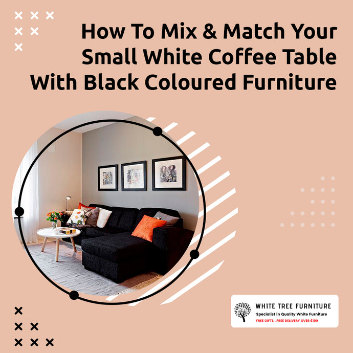 How to Mix & Match Your Small White Coffee Table with Black Coloured Furniture