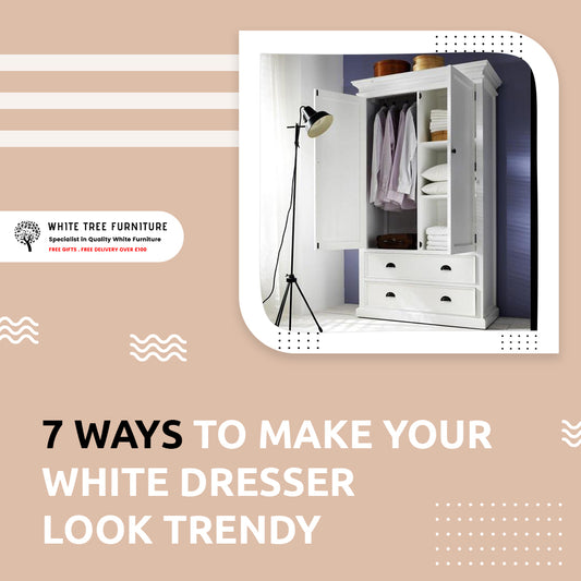 7 Ways To Make Your White Dresser Look Trendy